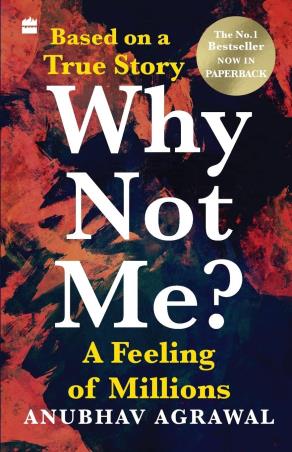 Book cover number 1 for Why Not Me? A Feeling Of Millions written by Anubhav Agrawal published by Harper Collins Publishers