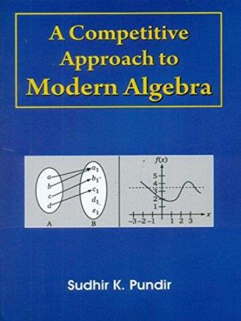 Book cover number 1 for A Competitive Approach To Modern Algebra written by Sudhir K. Pundir published by CBS Publishers & Distributors Pvt. Ltd.