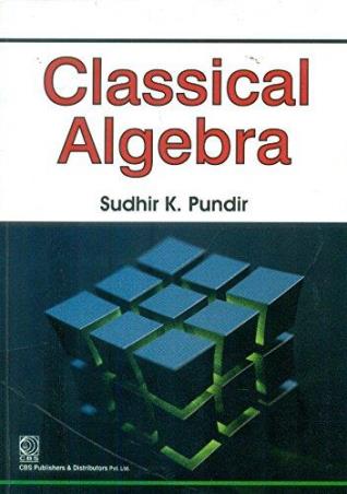 Book cover number 1 for Classical Algebra written by Sudhir K. Pundir published by CBS Publishers & Distributors Pvt. Ltd.