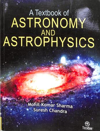 Book cover number 1 for A Textbook Of Astronomy And Astrophysics written by Mohit Kumar Sharma, Suresh Chandra published by TechSar