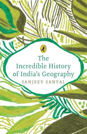 Book cover number 1 for The Incredible History Of India's Geography written by Sanjeev Sanyal published by Puffin