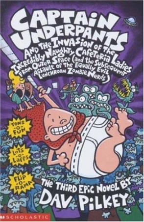 Book cover number 1 for Captain Underpants And The Invasion Of The Incredibly Naughty Cafeteria Ladies From Outer Space written by Dav Pilkey published by Scholastic