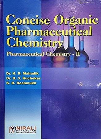 Book cover number 1 for Concise Organic Pharmaceutical Chemistry written by B. S. Kuchekar, K. R. Mahadik, K. R. Deshmukh published by Nirali Prakashan