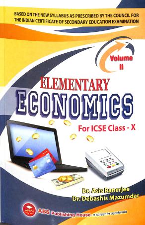 Book cover number 1 for Elementary Economics : For ICSE Class 10 (Volume - 2) 2023 written by Debashis Mazumdar, Asis Banerjee published by ABS Publishing House
