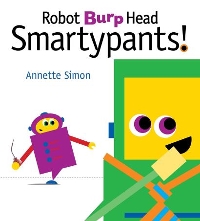 Book cover number 1 for Robot Burp Head Smartypants! written by Annette Simon published by Candlewick Press