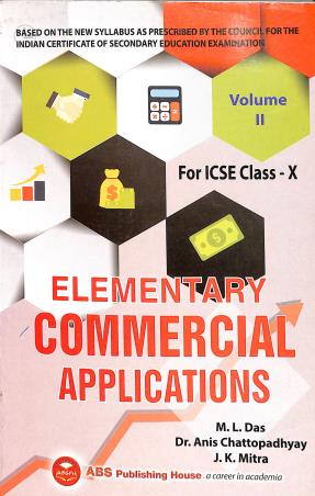 Book cover number 1 for Elementary Commercial Applications For ICSE Class 10 Volume 2 (2022) written by Monilal Das, J. K. Mitra, Anis Chattopadhyay published by ABS Publishing House