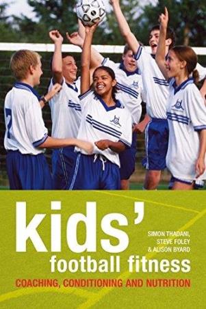 Book cover number 1 for Kids' Football Fitness : Coaching, Conditioning And Nutrition written by Simon Thadani, Steve Foley, Alison Byard published by A & C Black