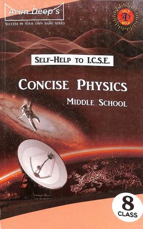 Book cover number 1 for Arun Deep's Self-Help To ICSE Concise Physics Middle School Class 8 (2023) written by Priya Minhas, Amar Bhutani published by Ravinder Singh & Sons