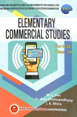 Book cover number 1 for Elementary Commercial Studies For ICSE Class 9 Volume 1 written by J. K. Mitra, Anis Chattopadhyay, M. L. Das published by ABS Publishing House