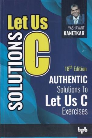 Book cover number 1 for Solutions Let Us C written by Yashavant Kanetkar published by BPB Publications