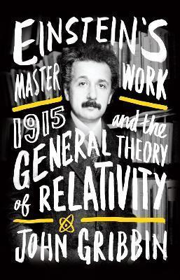 Book cover number 1 for Einstein's Masterwork : 1915 And The General Theory Of Relativity written by John Gribbin published by Icon Books