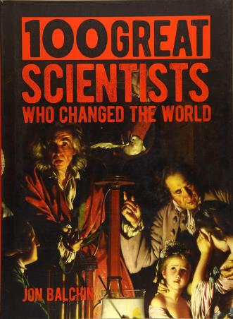 Book cover number 1 for 100 Great Scientists Who Changed The World written by Jon Balchin published by Arcturus Publishing Ltd