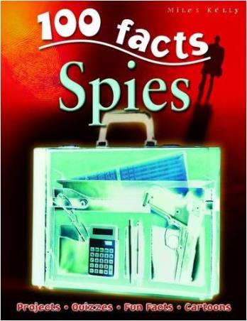 Book cover number 1 for 100 Facts Spies written by John Farndon published by Miles Kelly Publishing