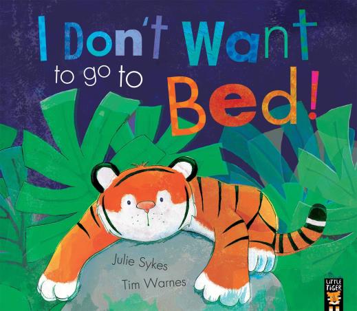 Book cover number 1 for I Don't Want To Go To Bed! written by Julie Sykes published by Little Tiger Press