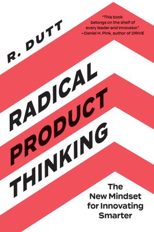 Book cover number 1 for Radical Product Thinking : The New Mindset For Innovating Smarter written by R. Dutt published by Penguin Random House