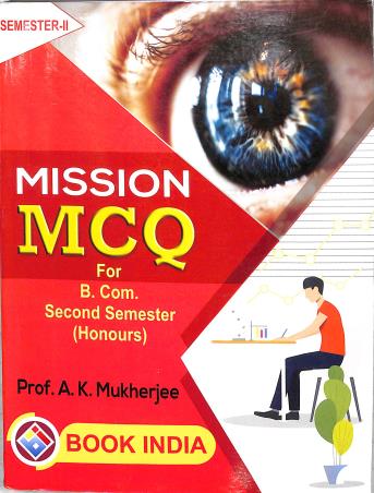 Book cover number 1 for Mission MCQ For B.Com. (Honours) 2nd Semester written by A. K. Mukherjee published by Book India