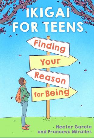 Book cover number 1 for Ikigai For Teens : Finding Your Reason For Being written by Francesc Miralles, Hector Garcia published by Scholastic