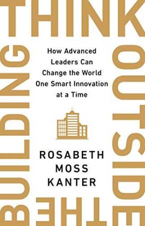 Book cover number 1 for Think Outside The Building: How Advanced Leaders Can Change The World One Smart Innovation At A Time written by Rosabeth Moss Kanter published by Nicholas Brealey Publishing