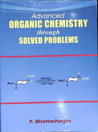 Book cover number 1 for Advanced Organic Chemistry Through Solved Problems written by P. Bhattacharya published by Books & Allied (P) Ltd.