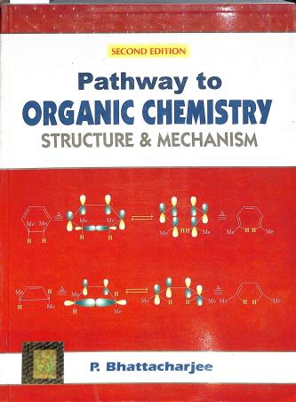 Book cover number 1 for Pathway To Organic Chemistry - Structure & Mechanism written by P. Bhattacharya published by Books & Allied (P) Ltd.