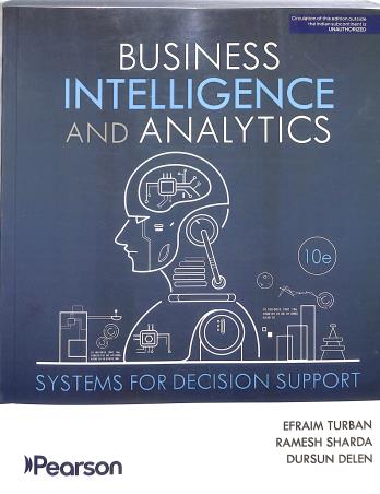 Book cover number 1 for Business Intelligence And Analytics : Systems For Decision Support written by Efraim Turban, Ramesh Sharda, Dursun Delen published by Pearson Education