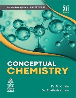 Book cover number 1 for Conceptual Chemistry Volume 1 For Class 12 written by S. K. Jain, Shailesh K. Jain published by S. Chand Publishing