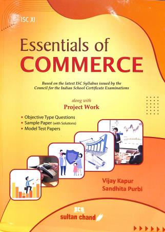 Book cover number 1 for Essentials Of Commerce ISC 11 (Along With Project Work) 2022 written by Vijay Kapur, Sandhita Purbi published by Sultan Chand & Sons (P) Ltd