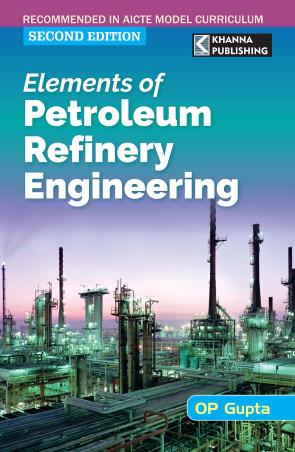Book cover number 1 for Elements Of Petroleum Refinery Engineering written by O. P. Gupta published by Khanna Book Publishing Co. (P) Ltd.