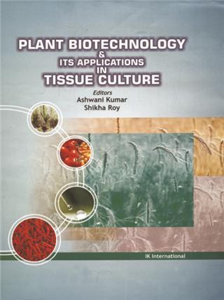 Book cover number 1 for Plant Biotechnology & Its Applications In Tissue Culture written by Ashwani kumar, Shikha Roy published by I. K. International Publishing House Pvt. Ltd.