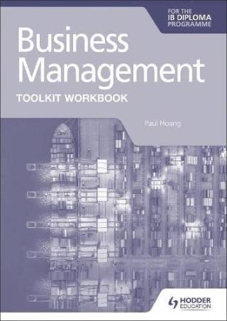 Book cover number 1 for Business Management Toolkit Workbook For IB Diploma Programme written by Paul Hoang published by Hodder Education