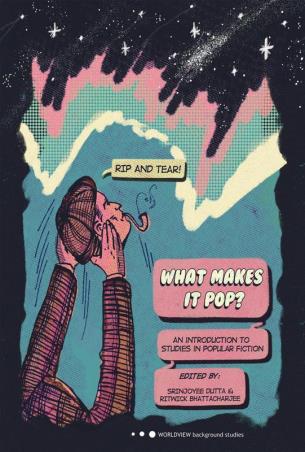 Book cover number 1 for What Makes It Pop? An Introduction To Studies In Popular Fiction written by Srinjoyee Dutta published by Worldview Publications