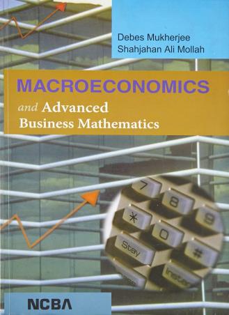 Book cover number 1 for Macroeconomics And Advanced Business Mathematics written by Debes Mukherjee, Shahjahan Ali Mollah published by New Central Book Agency (P) Ltd
