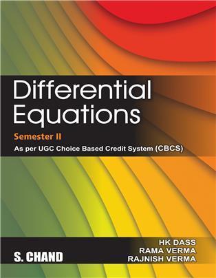 Book cover number 1 for Differential Equations Semester 2 : As Per Choice Based Credit System (CBCS) written by Rajnish Verma, H. K. Dass, Rama Verma published by S. Chand Publishing
