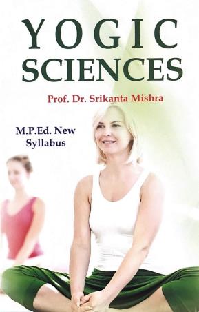 Book cover number 1 for Yogic Sciences (M.P.Ed. New Syllabus) written by Srikanta Mishra published by Sports Publication