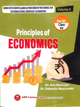 Book cover number 1 for Principles Of Economics For ISC Class 12 (Volume 2) 2022-23 written by Debashis Mazumdar, Asis Banerjee published by ABS Publishing House