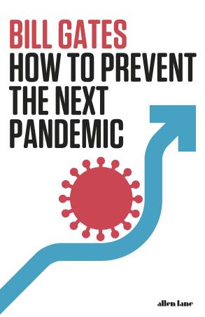 Book cover number 1 for How To Prevent The Next Pandemic written by Bill Gates published by Allen Lane