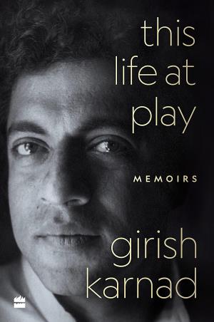 Book cover number 1 for This Life At Play : Memoirs written by Girish Karnad published by Harper Collins Publishers