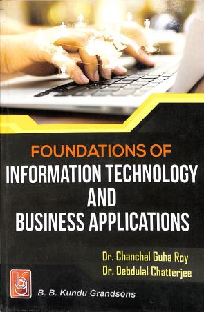 Book cover number 1 for Foundations Of Information Technology And Business Applications written by Debdulal Chatterjee, Chanchal Guha Roy published by B. B. Kundu Grandsons