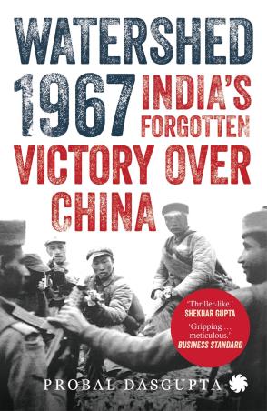 Book cover number 1 for Watershed 1967 : India's Forgotten Victory Over China written by Probal Dasgupta published by Harper Collins Publishers