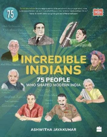 Book cover number 1 for Incredible Indians : 75 People Who Shaped Modern India written by Ashwitha Jayakumar published by Harper Collins Publishers