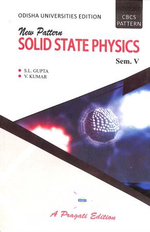 Book cover number 1 for New Pattern Solid State Physics Sem.5 CBCS Pattern (Odisha Universities Edition) written by S. L. Gupta, V. Kumar published by Pragati Prakashan