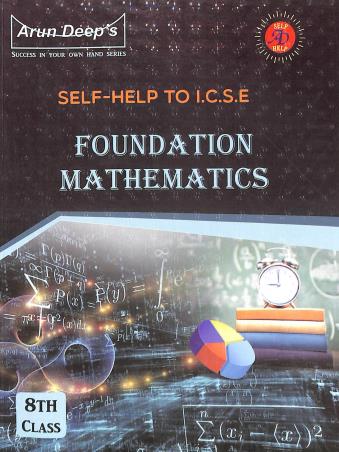 Book cover number 1 for Arun Deep's Self-Help To ICSE Foundation Mathematics Class 8 (2023) written by I. S. Chawla, R. K. Aggarwal, P. P. Singh published by Ravinder Singh & Sons