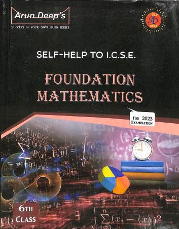 Book cover number 1 for Arun Deep's Self-Help to ICSE Foundation Mathematics Class 6 (2023) written by I. S. Chawla, R. K. Aggarwal, P. P. Singh published by Ravinder Singh & Sons