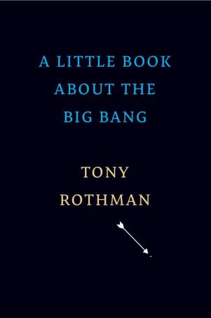 Book cover number 1 for A Little Book About The Big Bang written by Tony Rothman published by Belknap Press