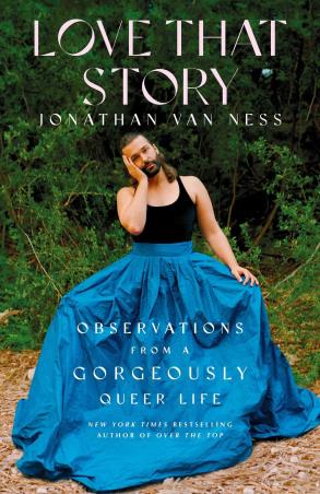Book cover number 1 for Love That Story : Observations from A Gorgeously Queer Life written by Jonathan Van Ness published by Simon & Schuster