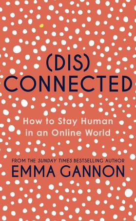 Book cover number 1 for (Dis) Connected : How To Stay Human In An Online World written by Emma Gannon published by Hachette
