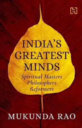 Book cover number 1 for India's Greatest Minds : Spiritual Masters, Philosophers, Reformers written by Mukunda Rao published by Hachette