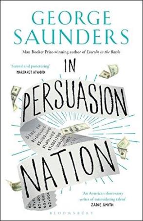 Book cover number 1 for In Persuasion Nation written by George Saunders published by Bloomsbury Publishing