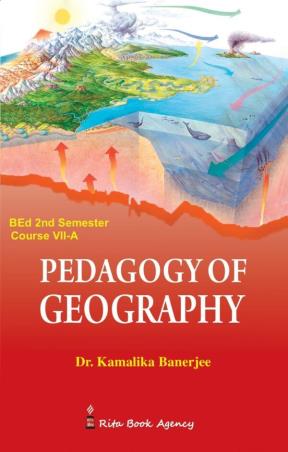 Book cover number 1 for Pedagogy Of Geography B.Ed 2nd Semester Course 7(A) written by Kamalika Banerjee published by Rita Book Agency