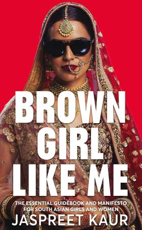 Book cover number 1 for Brown Girl Like Me : The Essential Guidebook And Manifesto For South Asian Girls And Women written by Jaspreet Kaur published by Pan Macmillan